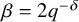 beta equals 2 q Superscript negative delta