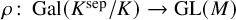rho colon upper G a l left parenthesis upper K Superscript sep Baseline divided by upper K right parenthesis right arrow upper G upper L left parenthesis upper M right parenthesis
