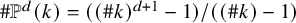 number sign double struck upper P Superscript d Baseline left parenthesis k right parenthesis equals left parenthesis left parenthesis number sign k right parenthesis Superscript d plus 1 Baseline minus 1 right parenthesis divided by left parenthesis left parenthesis number sign k right parenthesis minus 1 right parenthesis
