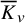 upper K overbar Subscript v