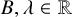 upper B comma lamda element of double struck upper R