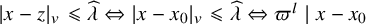 StartAbsoluteValue x minus z EndAbsoluteValue Subscript v Baseline less than or slanted equals ModifyingAbove lamda With caret left right double arrow StartAbsoluteValue x minus x 0 EndAbsoluteValue Subscript v Baseline less than or slanted equals ModifyingAbove lamda With caret left right double arrow pi Superscript l Baseline vertical bar x minus x 0