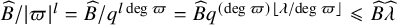ModifyingAbove upper B With caret divided by StartAbsoluteValue pi EndAbsoluteValue Superscript l Baseline equals ModifyingAbove upper B With caret divided by q Superscript l degree pi Baseline equals ModifyingAbove upper B With caret q Superscript left parenthesis degree pi right parenthesis left floor lamda divided by degree pi right floor Baseline less than or slanted equals ModifyingAbove upper B With caret ModifyingAbove lamda With caret