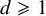d greater than or slanted equals 1