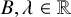 upper B comma lamda element of double struck upper R