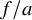 f divided by a