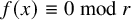 f left parenthesis x right parenthesis identical to 0 mod r