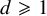 d greater than or slanted equals 1