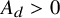 upper A Subscript d Baseline greater than 0