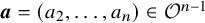 bold italic a equals left parenthesis a 2 comma ellipsis comma a Subscript n Baseline right parenthesis element of script upper O Superscript n minus 1