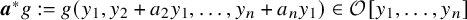 bold italic a Superscript asterisk Baseline g colon equals g left parenthesis y 1 comma y 2 plus a 2 y 1 comma ellipsis comma y Subscript n Baseline plus a Subscript n Baseline y 1 right parenthesis element of script upper O left bracket y 1 comma ellipsis comma y Subscript n Baseline right bracket