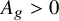 upper A Subscript g Baseline greater than 0
