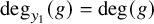 degree Subscript y 1 Baseline left parenthesis g right parenthesis equals degree left parenthesis g right parenthesis