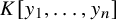 upper K left bracket y 1 comma ellipsis comma y Subscript n Baseline right bracket
