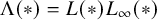 normal upper Lamda left parenthesis asterisk right parenthesis equals upper L left parenthesis asterisk right parenthesis upper L Subscript infinity Baseline left parenthesis asterisk right parenthesis