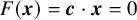 upper F left parenthesis bold italic x right parenthesis equals bold italic c dot bold italic x equals 0