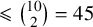 less than or slanted equals StartBinomialOrMatrix 10 Choose 2 EndBinomialOrMatrix equals 45