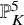double struck upper P Subscript upper K Superscript 5