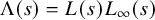 normal upper Lamda left parenthesis s right parenthesis equals upper L left parenthesis s right parenthesis upper L Subscript infinity Baseline left parenthesis s right parenthesis