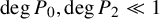 degree upper P 0 comma degree upper P 2 much less than 1