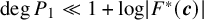 degree upper P 1 much less than 1 plus log StartAbsoluteValue upper F Superscript asterisk Baseline left parenthesis bold italic c right parenthesis EndAbsoluteValue