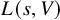 upper L left parenthesis s comma upper V right parenthesis