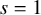 s equals 1