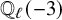 double struck upper Q Subscript script l Baseline left parenthesis negative 3 right parenthesis