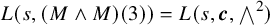 upper L left parenthesis s comma left parenthesis upper M and upper M right parenthesis left parenthesis 3 right parenthesis right parenthesis equals upper L left parenthesis s comma bold italic c comma and Overscript 2 Endscripts right parenthesis