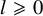 l greater than or slanted equals 0