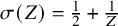 sigma left parenthesis upper Z right parenthesis equals one half plus StartFraction 1 Over upper Z EndFraction