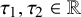 tau 1 comma tau 2 element of double struck upper R