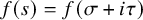 f left parenthesis s right parenthesis equals f left parenthesis sigma plus i tau right parenthesis