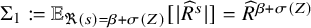 normal upper Sigma 1 colon equals double struck upper E Subscript normal fraktur upper R left parenthesis s right parenthesis equals beta plus sigma left parenthesis upper Z right parenthesis Baseline left bracket StartAbsoluteValue ModifyingAbove upper R With caret Superscript s Baseline EndAbsoluteValue right bracket equals ModifyingAbove upper R With caret Superscript beta plus sigma left parenthesis upper Z right parenthesis