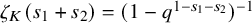 zeta Subscript upper K Baseline left parenthesis s 1 plus s 2 right parenthesis equals left parenthesis 1 minus q Superscript 1 minus s 1 minus s 2 Baseline right parenthesis Superscript negative 1