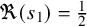 normal fraktur upper R left parenthesis s 1 right parenthesis equals one half