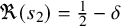 normal fraktur upper R left parenthesis s 2 right parenthesis equals one half minus delta