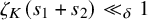 zeta Subscript upper K Baseline left parenthesis s 1 plus s 2 right parenthesis much less than Subscript delta Baseline 1