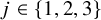 j element of StartSet 1 comma 2 comma 3 EndSet