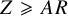 upper Z greater than or slanted equals upper A upper R