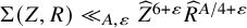 normal upper Sigma left parenthesis upper Z comma upper R right parenthesis much less than Subscript upper A comma epsilon Baseline ModifyingAbove upper Z With caret Superscript 6 plus epsilon Baseline ModifyingAbove upper R With caret Superscript upper A divided by 4 plus epsilon