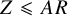upper Z less than or slanted equals upper A upper R