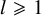 l greater than or slanted equals 1
