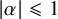 StartAbsoluteValue alpha EndAbsoluteValue less than or slanted equals 1
