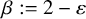 beta colon equals 2 minus epsilon