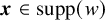 bold italic x element of supp left parenthesis w right parenthesis