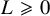upper L greater than or slanted equals 0