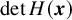 det upper H left parenthesis bold italic x right parenthesis