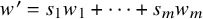 w prime equals s 1 w 1 plus midline horizontal ellipsis plus s Subscript m Baseline w Subscript m