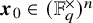 bold italic x 0 element of left parenthesis double struck upper F Subscript q Superscript times Baseline right parenthesis Superscript n